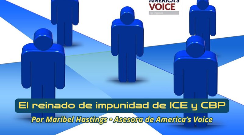 El reinado de impunidad de ICE y CBP