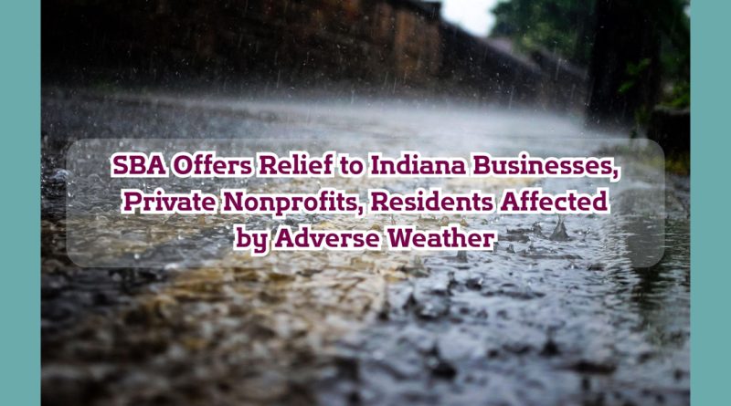SBA Offers Relief to Indiana Businesses, Private Nonprofits, Residents Affected by Adverse Weather